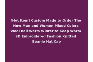 [Hot Item] Custom Made to Order The New Men and Women Mixed Colors Wool Ball Warm Winter to Keep Warm 3D Embroidered Fashion Knitted Beanie Hat Cap