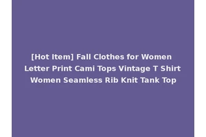 [Hot Item] Fall Clothes for Women Letter Print Cami Tops Vintage T Shirt Women Seamless Rib Knit Tank Top