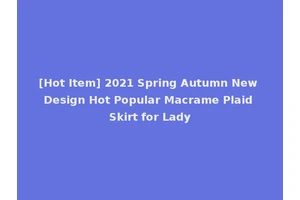 [Hot Item] 2021 Spring Autumn New Design Hot Popular Macrame Plaid Skirt for Lady