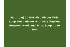 [Hot Item] 1035-3-Five Finger Wrist Loop Mesh Gloves with Max Tension Between Hook and Strap Loop up to 200n