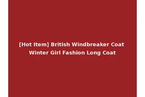 [Hot Item] British Windbreaker Coat Winter Girl Fashion Long Coat
