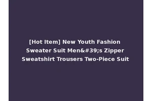 [Hot Item] New Youth Fashion Sweater Suit Men's Zipper Sweatshirt Trousers Two-Piece Suit