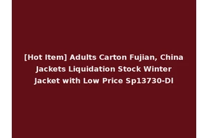 [Hot Item] Adults Carton Fujian, China Jackets Liquidation Stock Winter Jacket with Low Price Sp13730-Dl