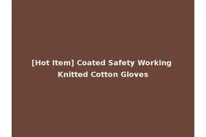 [Hot Item] Coated Safety Working Knitted Cotton Gloves