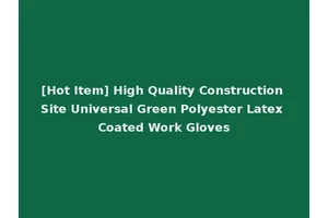 [Hot Item] High Quality Construction Site Universal Green Polyester Latex Coated Work Gloves
