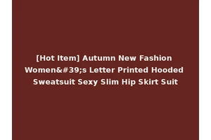 [Hot Item] Autumn New Fashion Women's Letter Printed Hooded Sweatsuit Sexy Slim Hip Skirt Suit