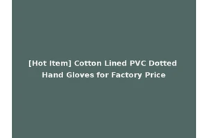 [Hot Item] Cotton Lined PVC Dotted Hand Gloves for Factory Price