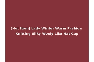 [Hot Item] Lady Winter Warm Fashion Knitting Silky Wooly Like Hat Cap