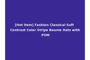 [Hot Item] Fashion Classical Soft Contrast Color Stripe Beanie Hats with POM