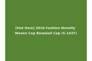 [Hot Item] 2016 Fashion Novelty Woven Cap Baseball Cap (S-1027)