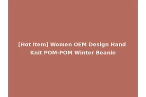 [Hot Item] Women OEM Design Hand Knit POM-POM Winter Beanie