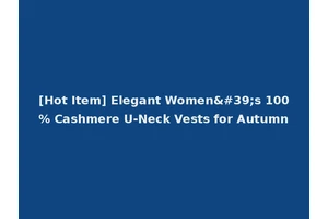 [Hot Item] Elegant Women's 100% Cashmere U-Neck Vests for Autumn