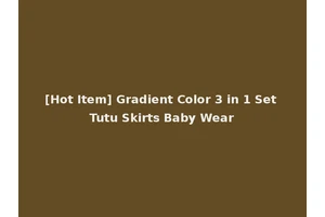 [Hot Item] Gradient Color 3 in 1 Set Tutu Skirts Baby Wear