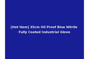 [Hot Item] 35cm Oil Proof Blue Nitrile Fully Coated Industrial Glove