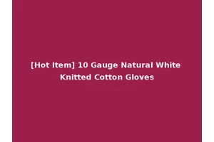 [Hot Item] 10 Gauge Natural White Knitted Cotton Gloves