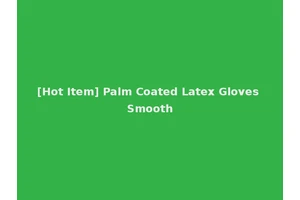 [Hot Item] Palm Coated Latex Gloves Smooth