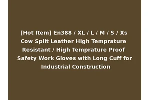 [Hot Item] En388 / XL / L / M / S / Xs Cow Split Leather High Temprature Resistant / High Temprature Proof Safety Work Gloves with Long Cuff for Industrial Construction
