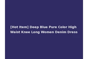 [Hot Item] Deep Blue Pure Color High Waist Knee Long Women Denim Dress