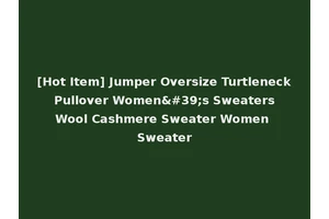 [Hot Item] Jumper Oversize Turtleneck Pullover Women's Sweaters Wool Cashmere Sweater Women Sweater
