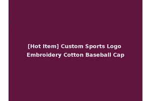 [Hot Item] Custom Sports Logo Embroidery Cotton Baseball Cap