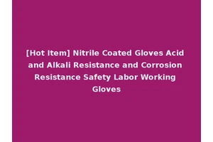 [Hot Item] Nitrile Coated Gloves Acid and Alkali Resistance and Corrosion Resistance Safety Labor Working Gloves