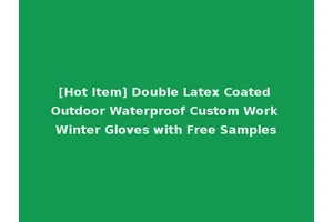 [Hot Item] Double Latex Coated Outdoor Waterproof Custom Work Winter Gloves with Free Samples
