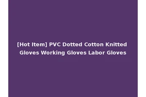 [Hot Item] PVC Dotted Cotton Knitted Gloves Working Gloves Labor Gloves