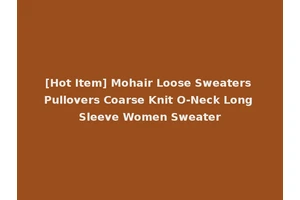 [Hot Item] Mohair Loose Sweaters Pullovers Coarse Knit O-Neck Long Sleeve Women Sweater