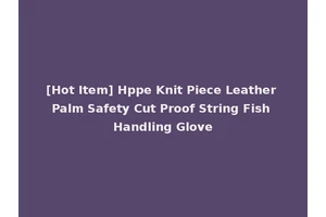 [Hot Item] Hppe Knit Piece Leather Palm Safety Cut Proof String Fish Handling Glove