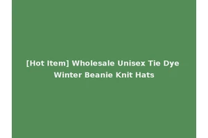 [Hot Item] Wholesale Unisex Tie Dye Winter Beanie Knit Hats