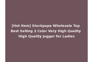 [Hot Item] Stockpapa Wholesale Top Best Selling 2 Color Very High Quality High Quality Jogger for Ladies