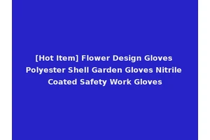 [Hot Item] Flower Design Gloves Polyester Shell Garden Gloves Nitrile Coated Safety Work Gloves