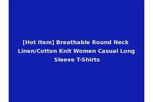 [Hot Item] Breathable Round Neck Linen/Cotton Knit Women Casual Long Sleeve T-Shirts