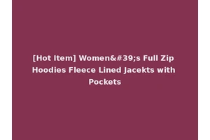 [Hot Item] Women's Full Zip Hoodies Fleece Lined Jacekts with Pockets