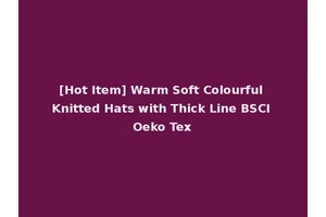 [Hot Item] Warm Soft Colourful Knitted Hats with Thick Line BSCI Oeko Tex