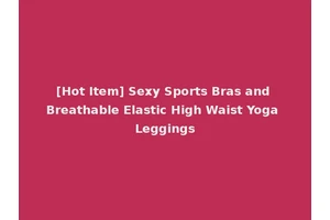 [Hot Item] Sexy Sports Bras and Breathable Elastic High Waist Yoga Leggings