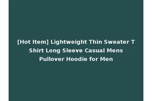[Hot Item] Lightweight Thin Sweater T Shirt Long Sleeve Casual Mens Pullover Hoodie for Men