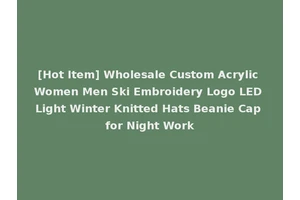 [Hot Item] Wholesale Custom Acrylic Women Men Ski Embroidery Logo LED Light Winter Knitted Hats Beanie Cap for Night Work