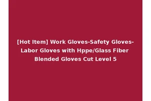 [Hot Item] Work Gloves-Safety Gloves-Labor Gloves with Hppe/Glass Fiber Blended Gloves Cut Level 5
