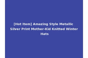 [Hot Item] Amazing Style Metallic Silver Print Mother-Kid Knitted Winter Hats