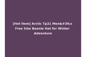 [Hot Item] Arctic Tp21 Men's Free Size Beanie Hat for Winter Adventure