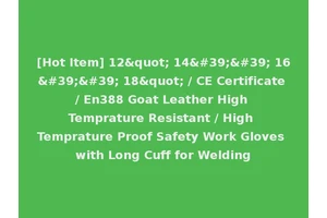 [Hot Item] 12" 14'' 16'' 18" / CE Certificate / En388 Goat Leather High Temprature Resistant / High Temprature Proof Safety Work Gloves with Long Cuff for Welding