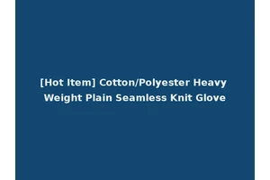 [Hot Item] Cotton/Polyester Heavy Weight Plain Seamless Knit Glove