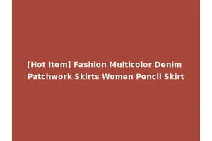 [Hot Item] Fashion Multicolor Denim Patchwork Skirts Women Pencil Skirt