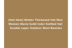 [Hot Item] Winter Thickened Hat Men Women Warm Solid Color Knitted Hat Double Layer Outdoor Wool Beanies