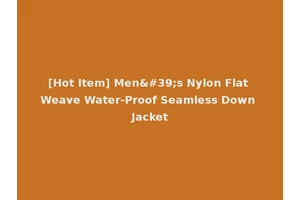 [Hot Item] Men's Nylon Flat Weave Water-Proof Seamless Down Jacket