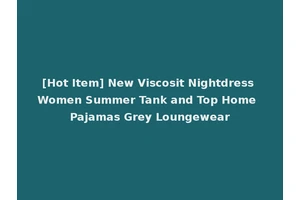 [Hot Item] New Viscosit Nightdress Women Summer Tank and Top Home Pajamas Grey Loungewear