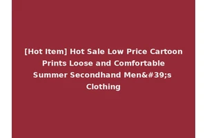 [Hot Item] Hot Sale Low Price Cartoon Prints Loose and Comfortable Summer Secondhand Men's Clothing
