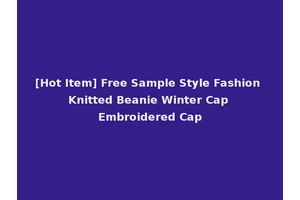 [Hot Item] Free Sample Style Fashion Knitted Beanie Winter Cap Embroidered Cap