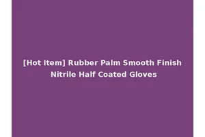 [Hot Item] Rubber Palm Smooth Finish Nitrile Half Coated Gloves